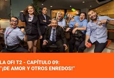 La Ofi T2 - Capítulo 09:  ‘¡De Amor y otros enredos!